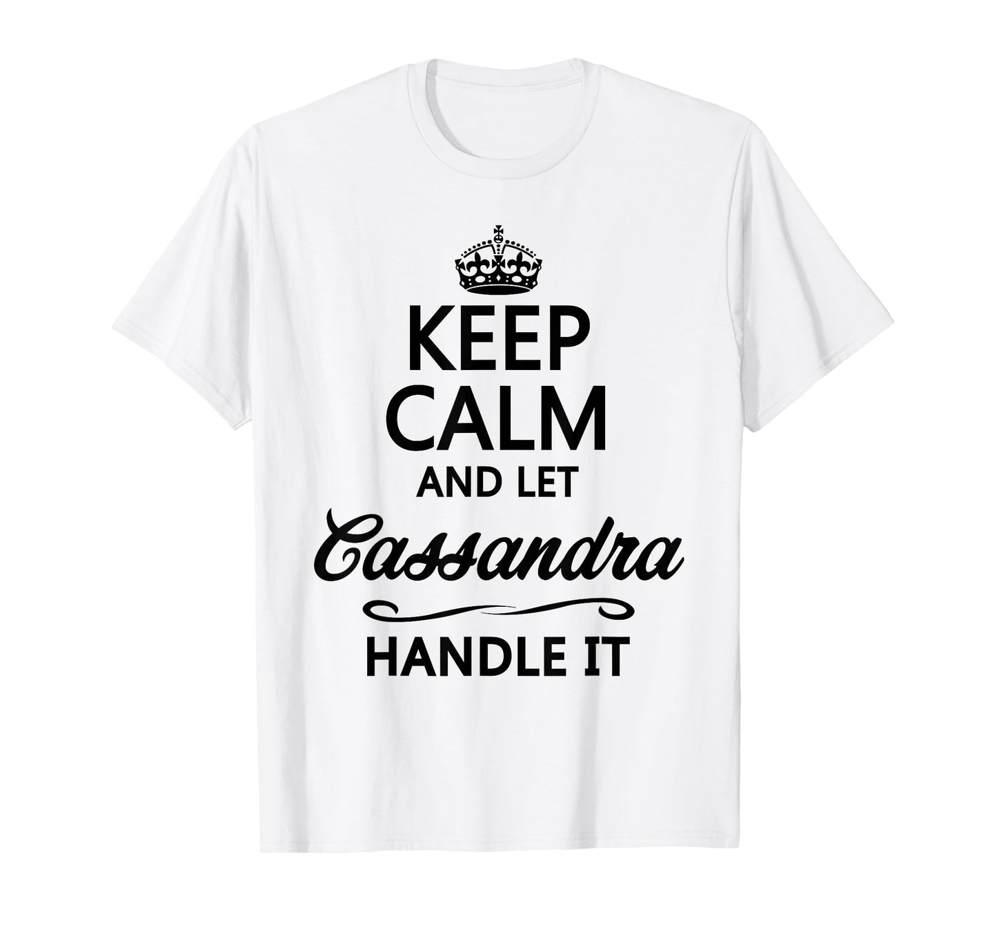 KEEP CALM and let CASSANDRA Handle It | Funny Name Gift - T-Shirt