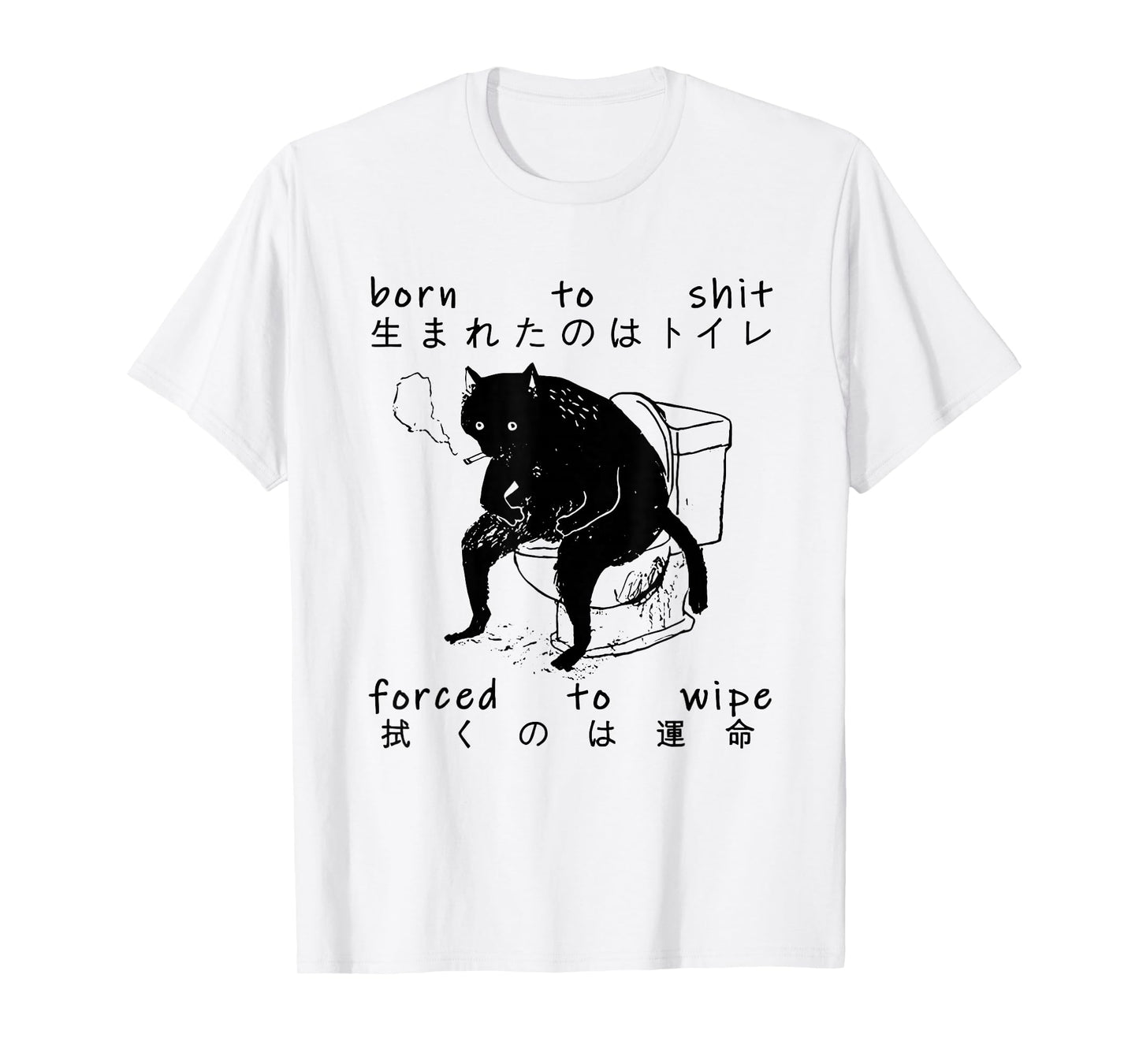 Born To Shit Forced To Wipe Cat Japanese T-Shirt
