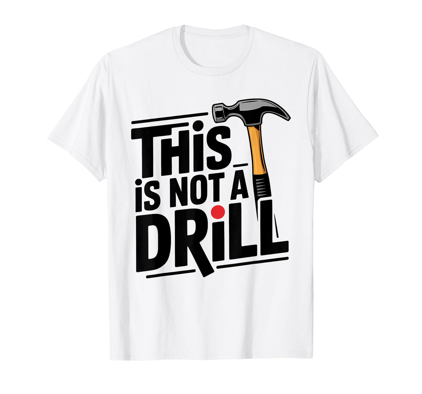 Funny This is Not A Drill Hammer Joke Design T-Shirt