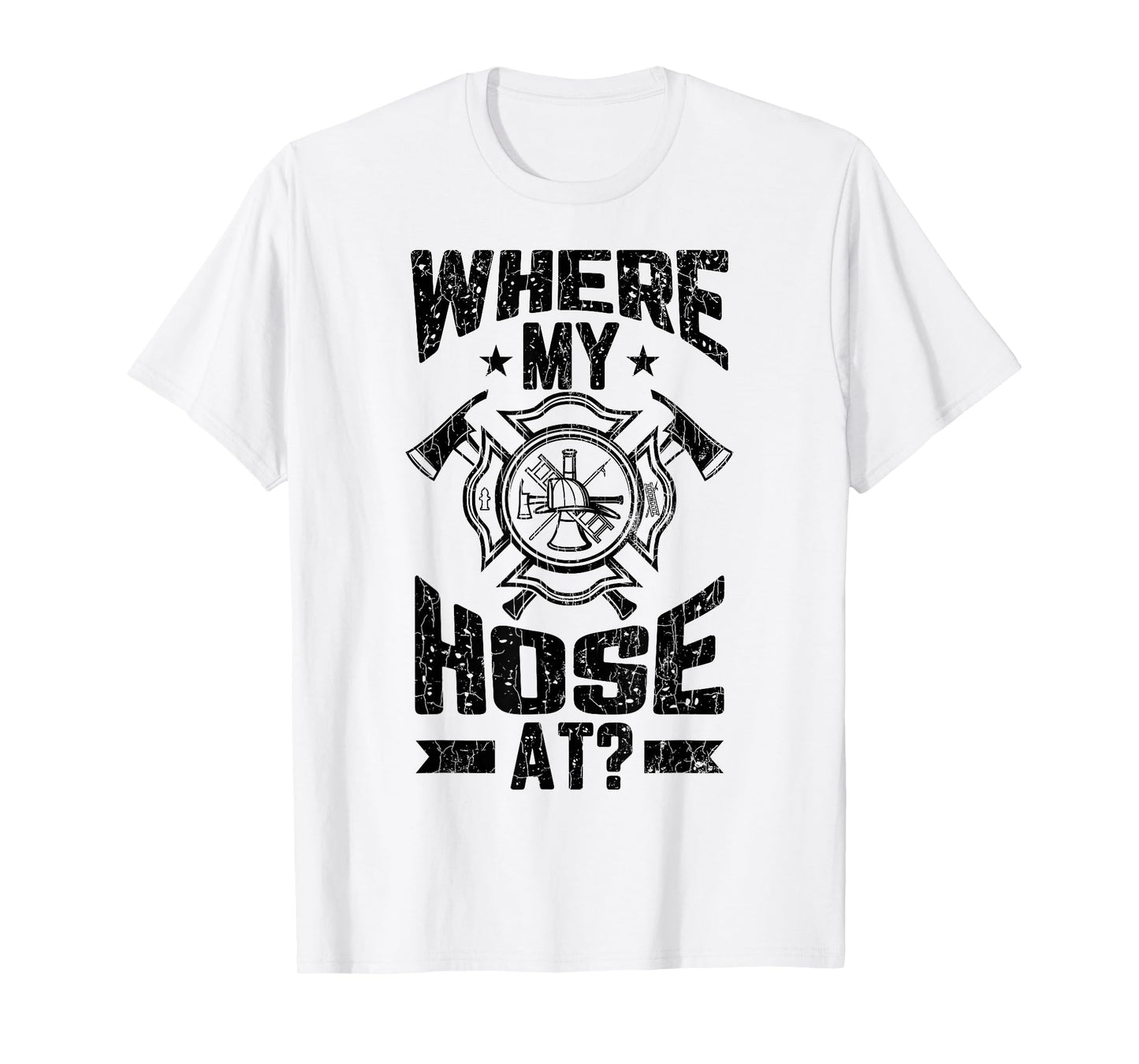 Where My Hose At Funny Firemen Firefighter Graphic T-Shirt