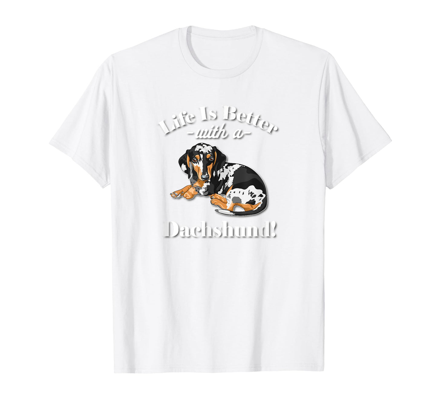 Mens & Womens Funny Life Is Better Dapple Dachshund Lover T-Shirt
