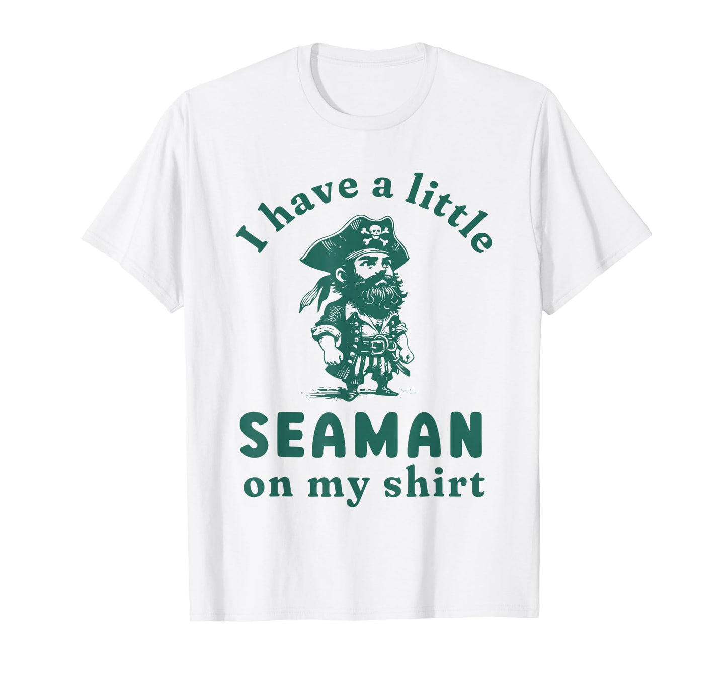 i have a little seaman on my shirt T-Shirt