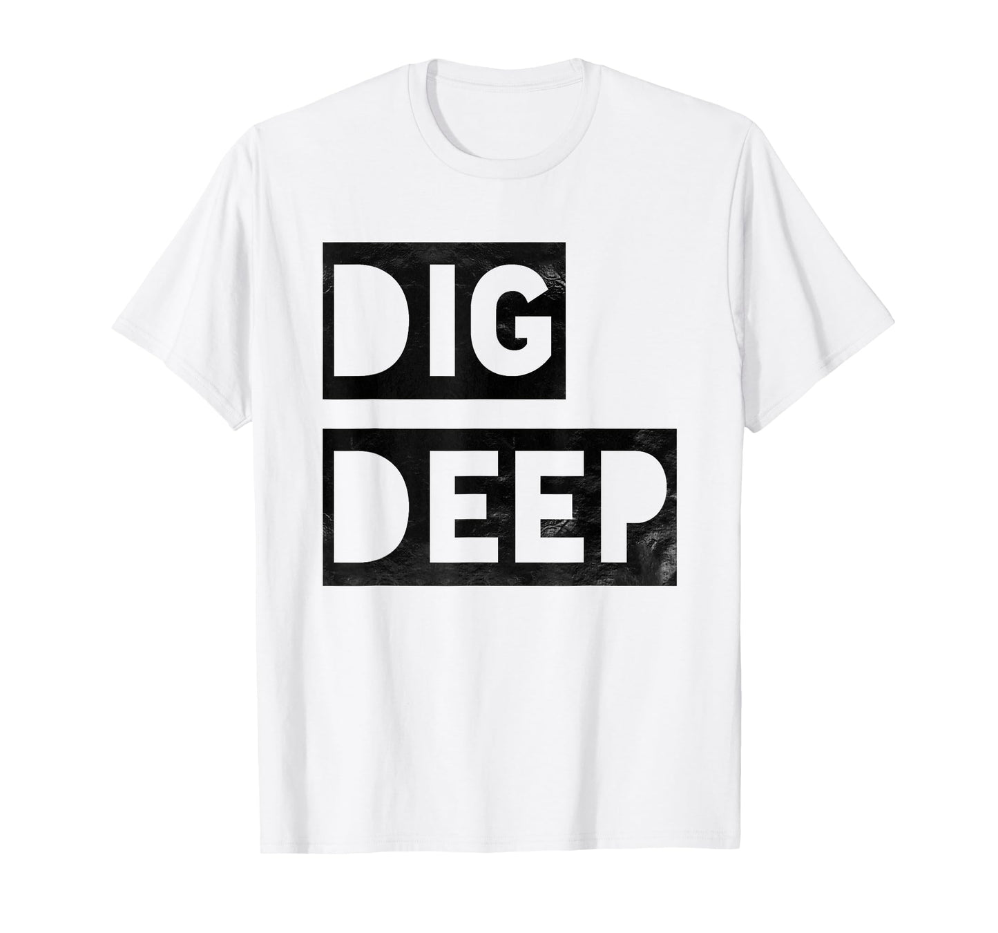 Dig Deep, Motivational T-Shirt, Persistence, Toughness T-Shirt