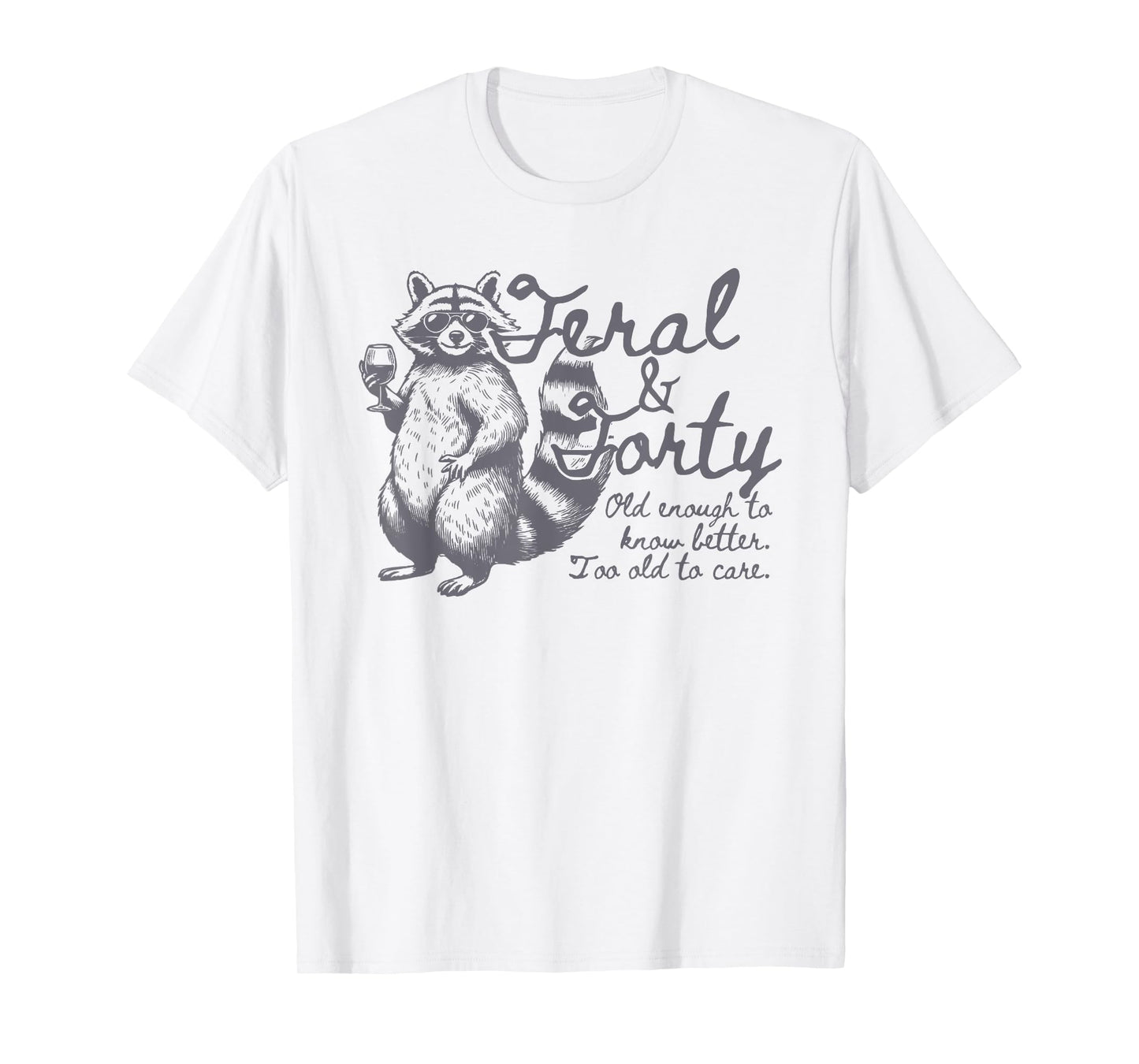 Feral and Forty, Funny 40th Birthday Raccoon, Feral Forty T-Shirt