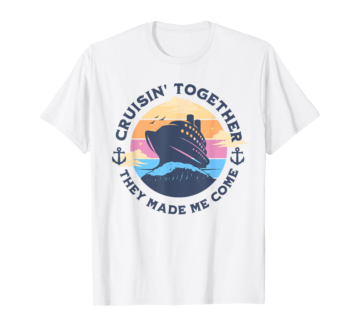 Funny Cruising Together They Made Me Come Family Vacation T-Shirt