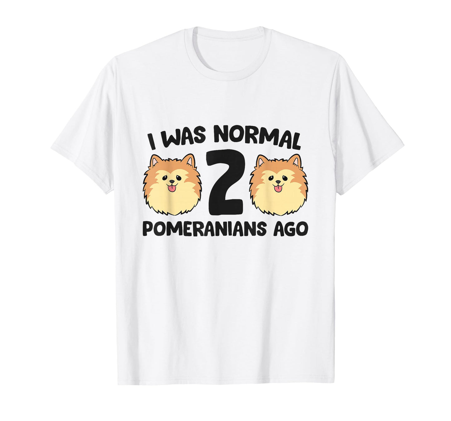 Pomeranian Dog Owner I Was Normal 2 Pomeranians Ago T-Shirt