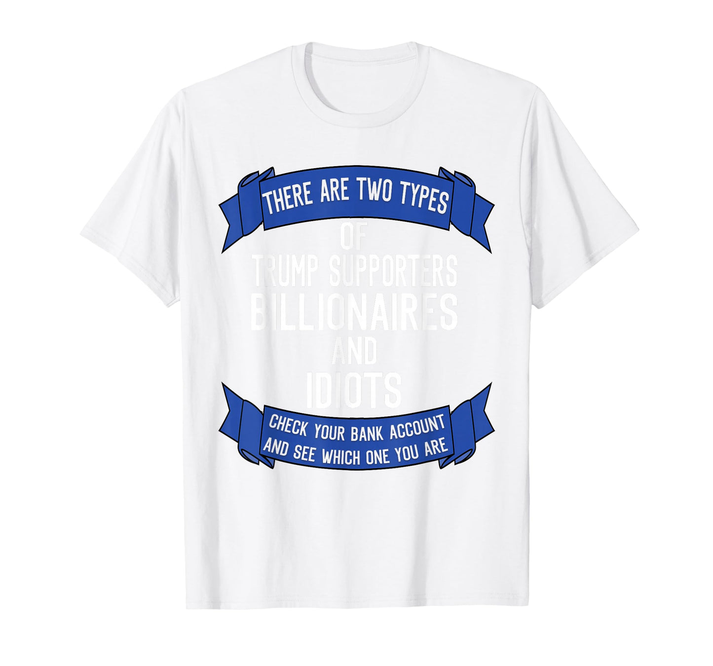 Funny Trump Supporters Idiots And Billionaires T-Shirt