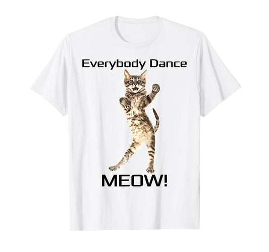 Everybody Dance Meow! Kitten Cat Funny Dancing Kitty Design Men Women Girls Kids T-Shirt