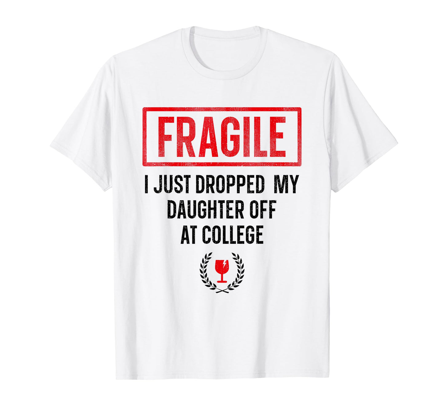 Funny Fragile I Just Dropped My Daughter Off at College T-Shirt