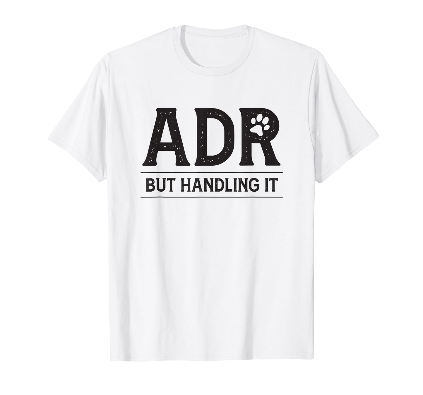 ADR Ain't Doin' Right But Handling It Funny Vet Tech Vet Dk. T-Shirt