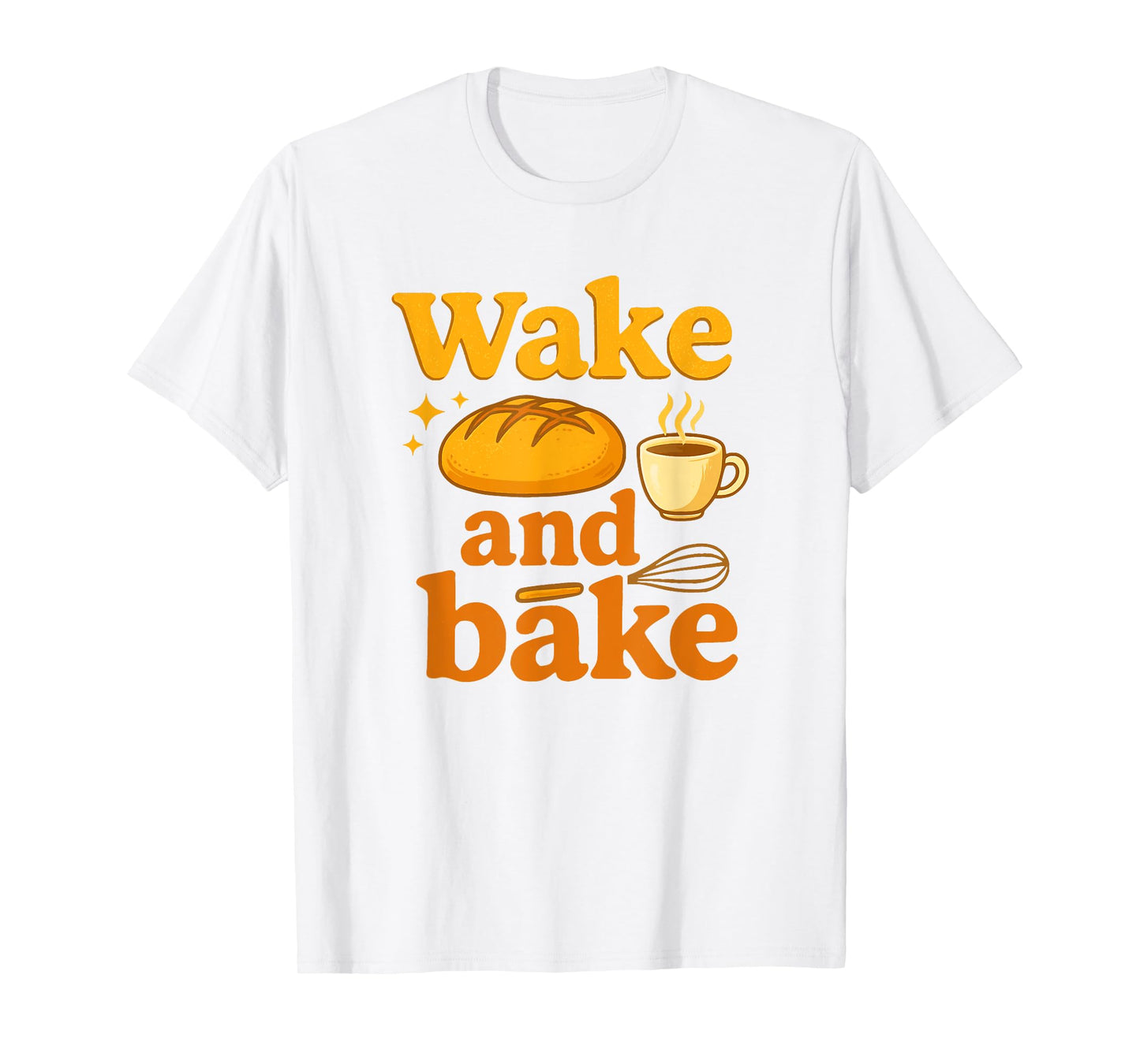 Wake and Bake Funny Sourdough Baking Design T-Shirt