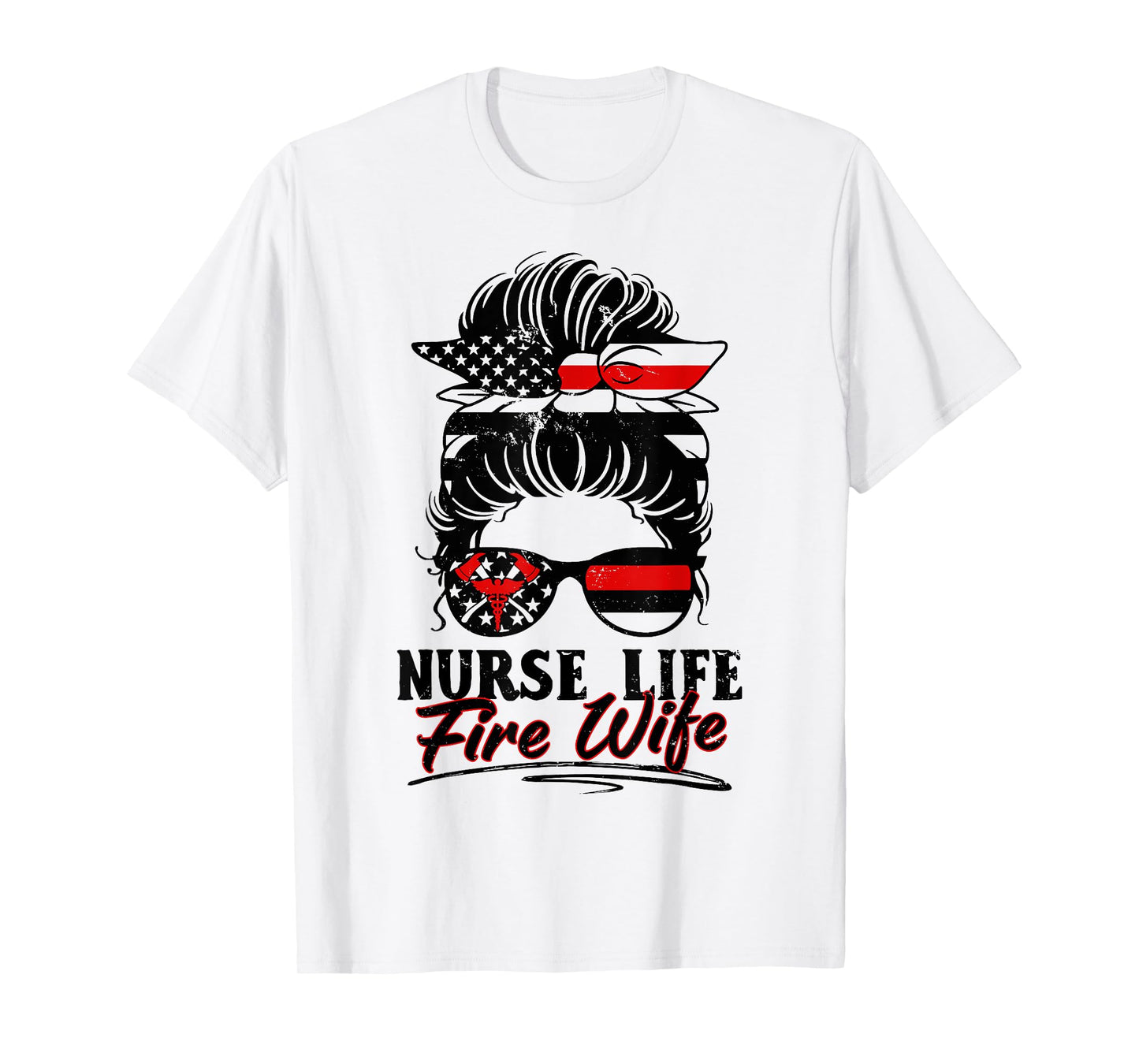 Nurse Life Fire Wife Firefighter's Wife Messy Bun Hair T-Shirt