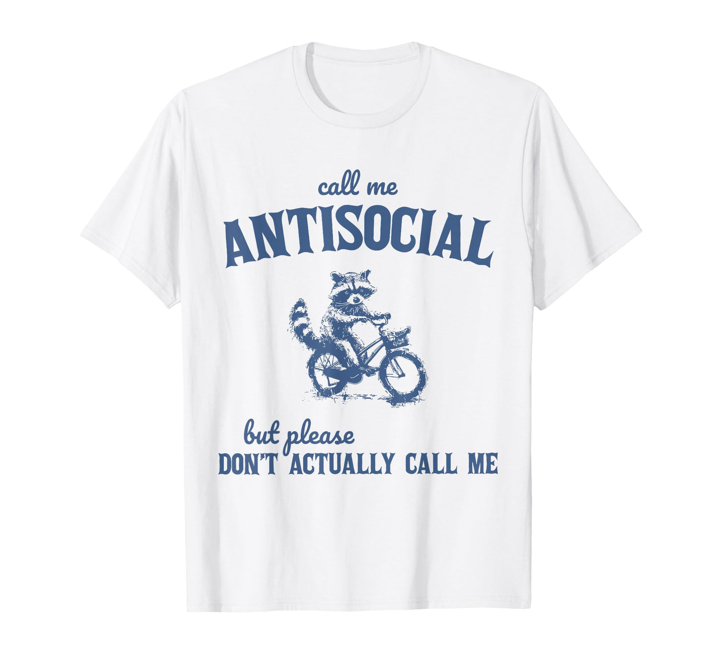 Call Me Antisocial But Don't Actually Call Me Raccoon T-Shirt