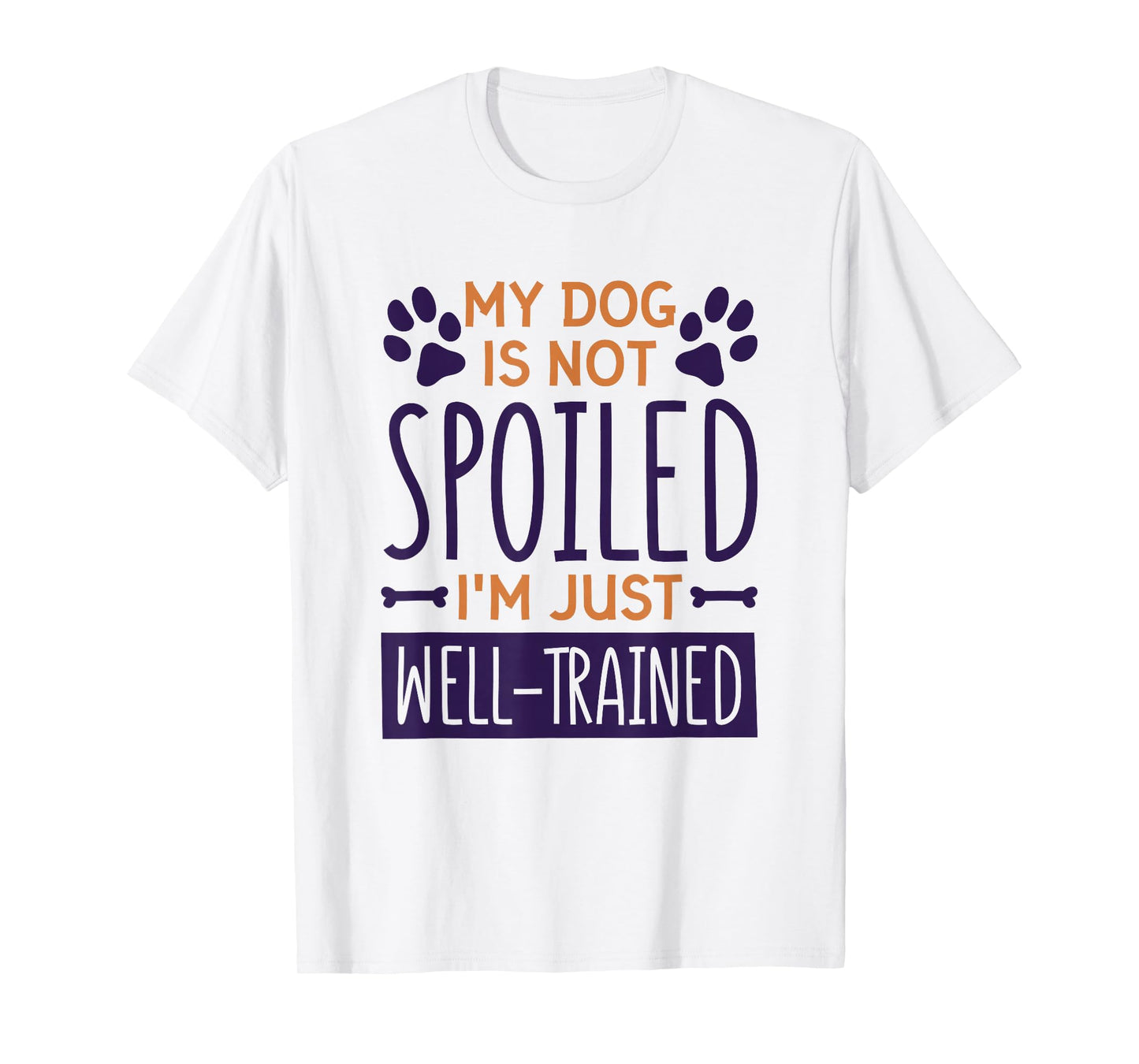 My Dog Is Not Spoiled I'M Just Well Trained, Dog Lover T-Shirt
