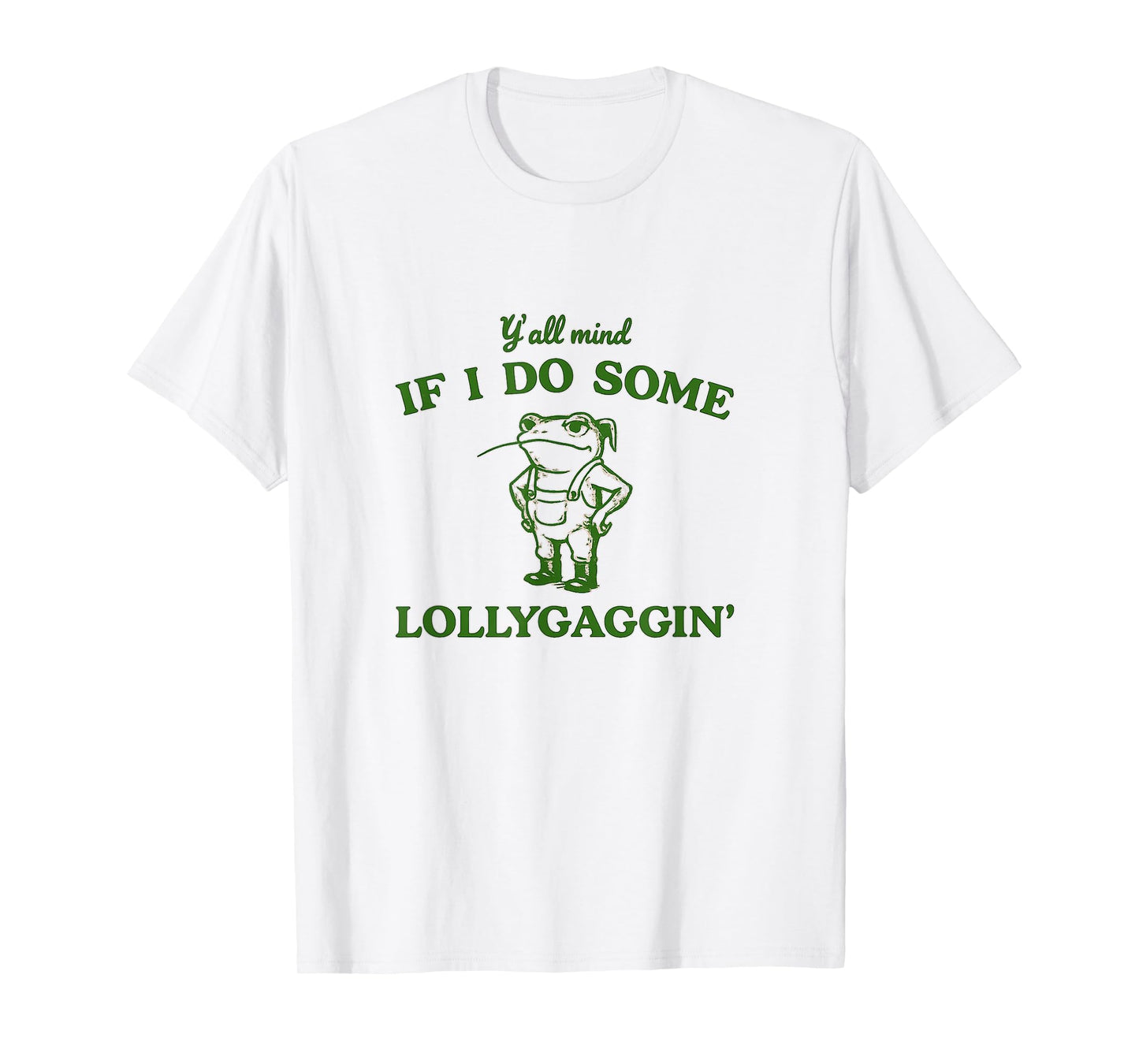 Funny Lollygaggin Frog Y'all Mind Relaxing Fun Tee for All T-Shirt