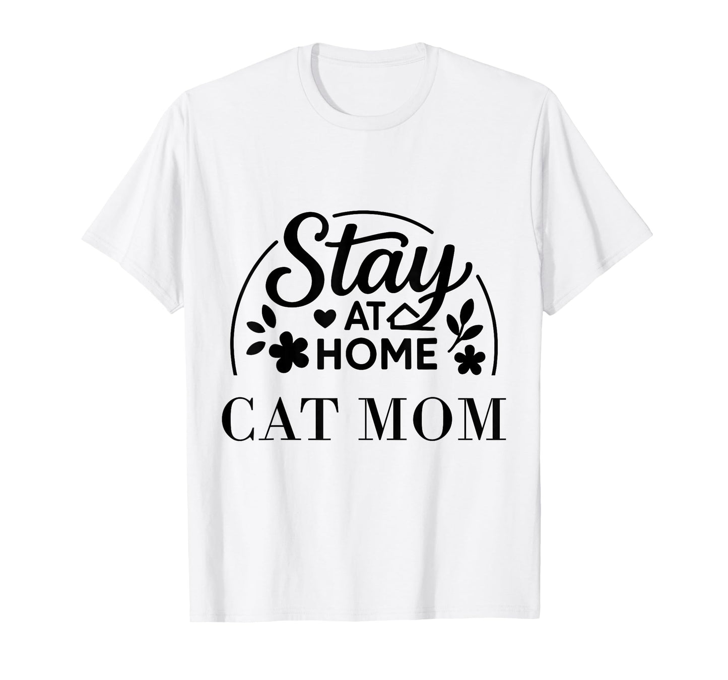 Stay at Home Cat Mom Funny Quote Suitable for Men Women. T-Shirt