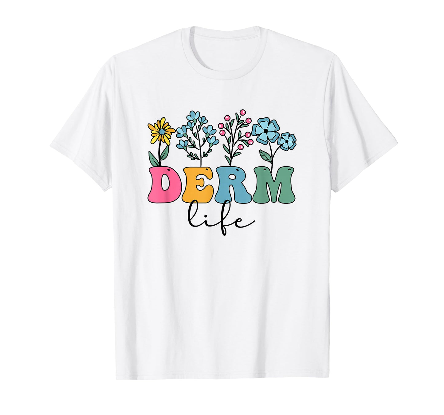 Derm Life Dermatologist Dermatology Dermatologists T-Shirt