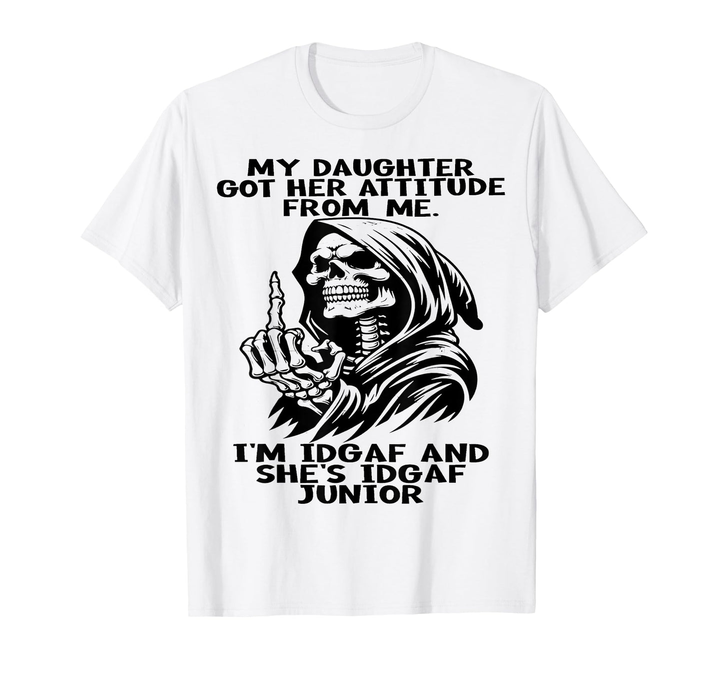 Skull My Daughter Got Her Attitude From Me I'm Idgaf T-Shirt