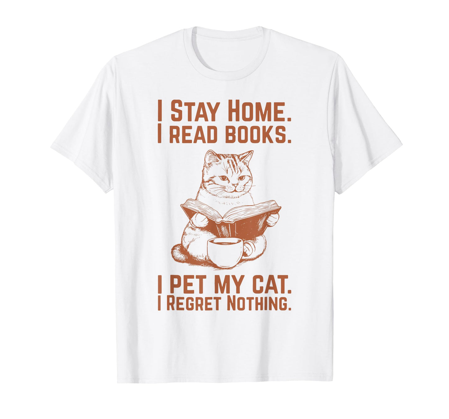I Stay Home I Read Books I Pet My Cat I Regret Nothing T-Shirt