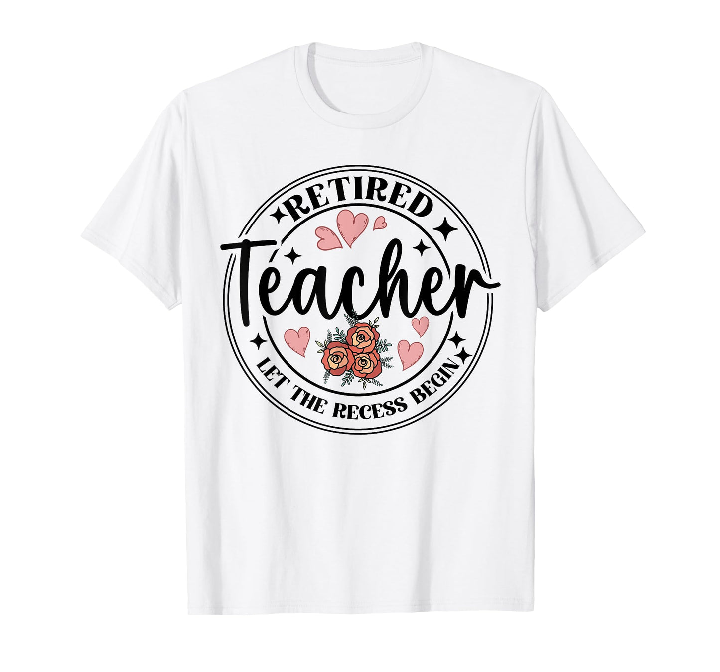Retired Teacher Let The Recess Begin Funny Retirement Flower T-Shirt