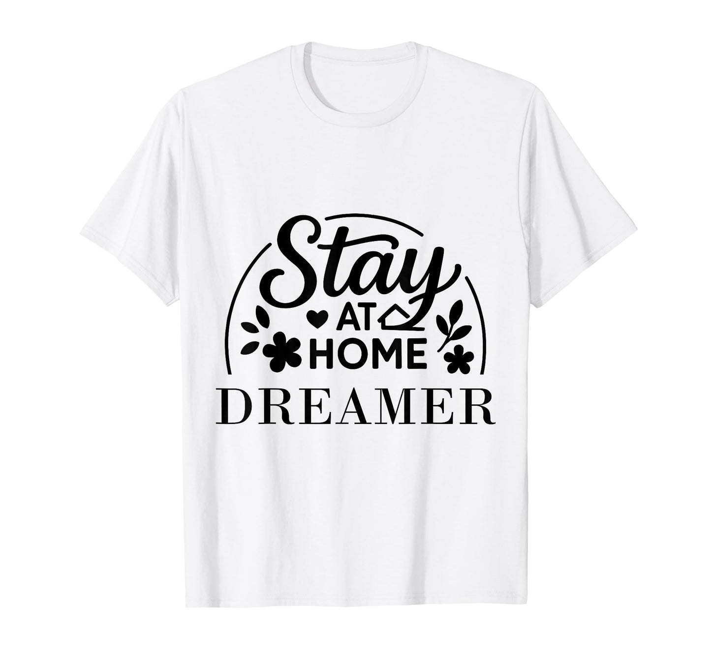 Stay at Home Dreamer Suitable for Kids Men Women. T-Shirt