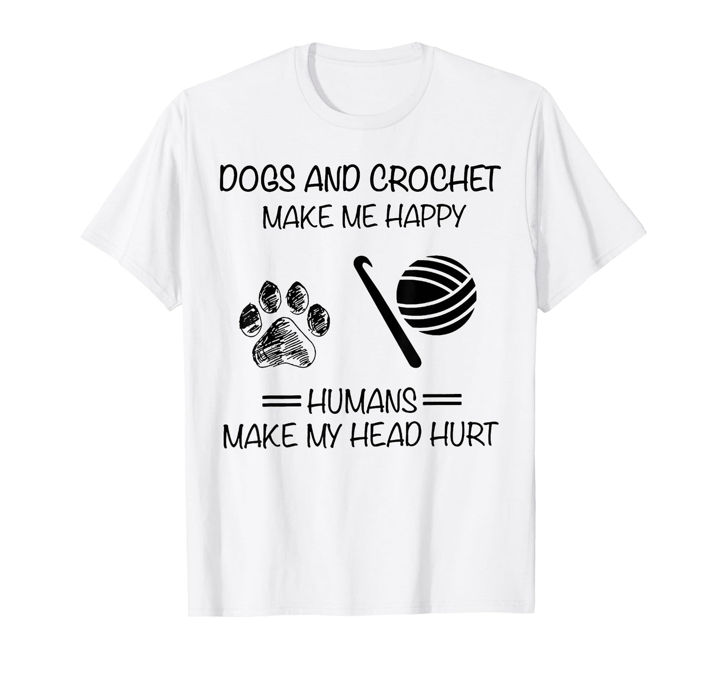 Dogs and Crochet Make Me Happy Humans Make My Head Hurt T-Shirt