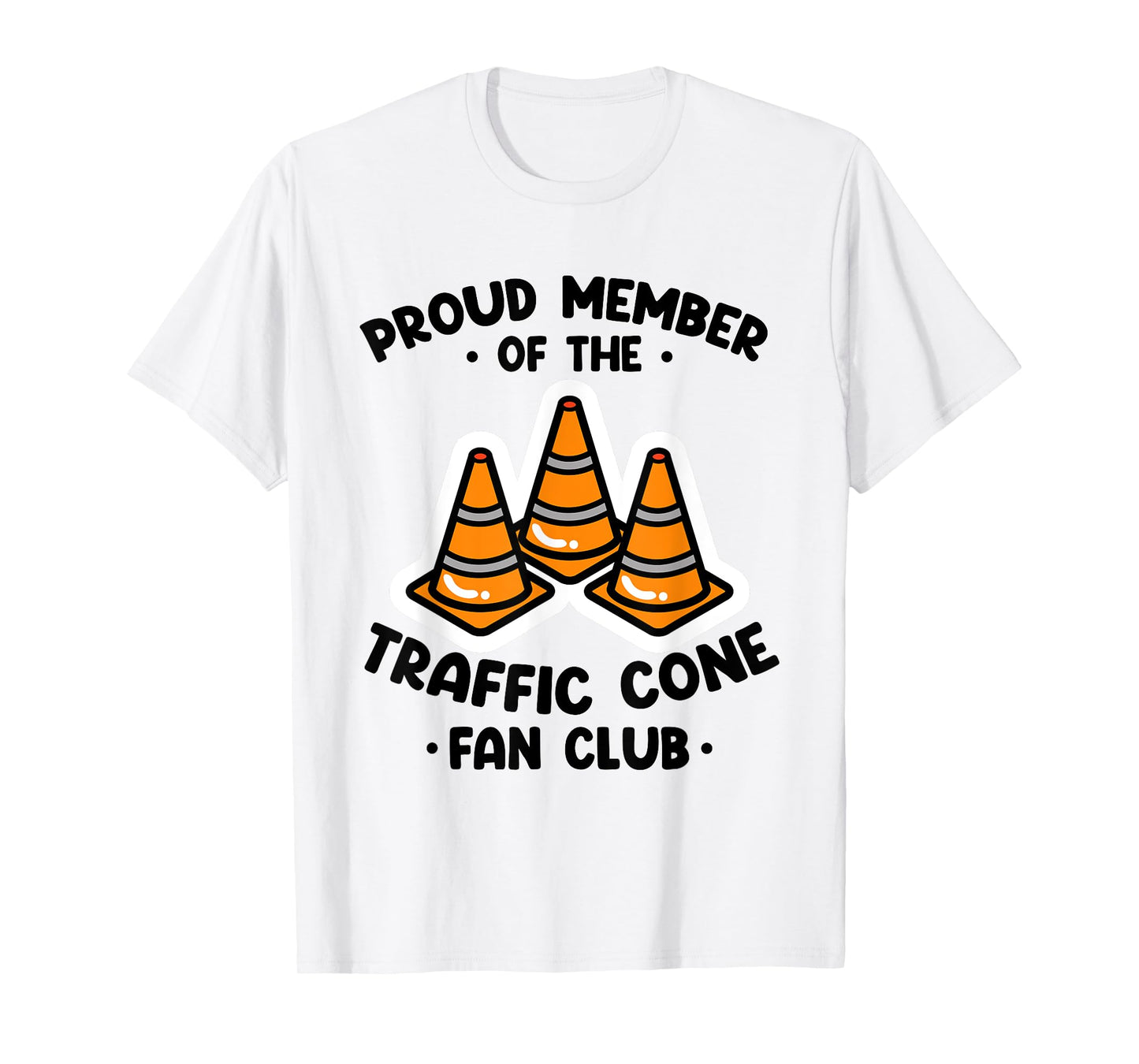 Proud Member Of The Traffic Cone Fan Club Highway Cones T-Shirt