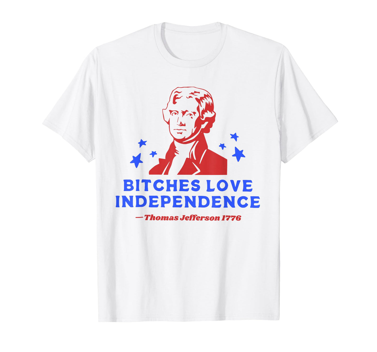 Bitches Love Independence Funny 4th Of July T-Shirt