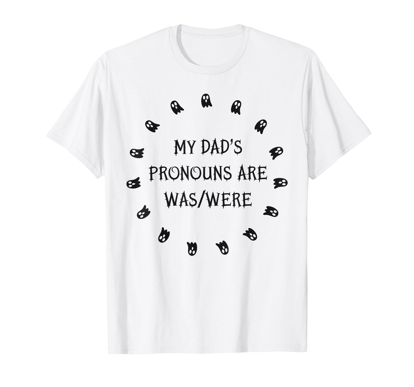 My dad’s pronouns are was/were funny father's day T-Shirt