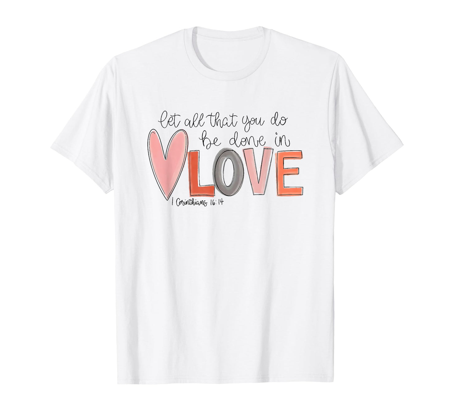 let all that you do be done in love T-Shirt