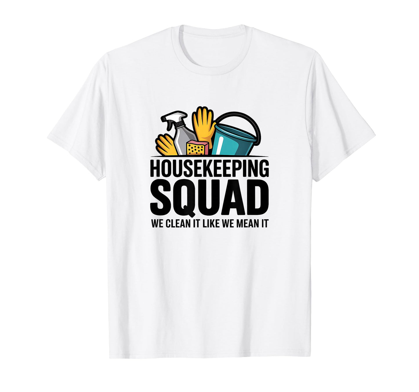 Funny Housekeeping Squad We Clean It Housekeeper T-Shirt