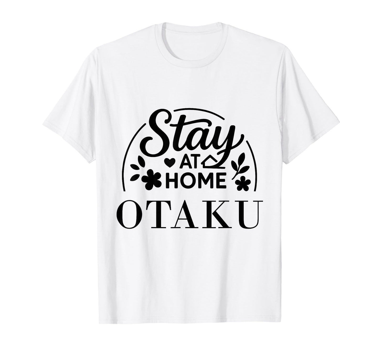 Stay at Home Otaku Funny Quote Suitable for Kids Men Women. T-Shirt