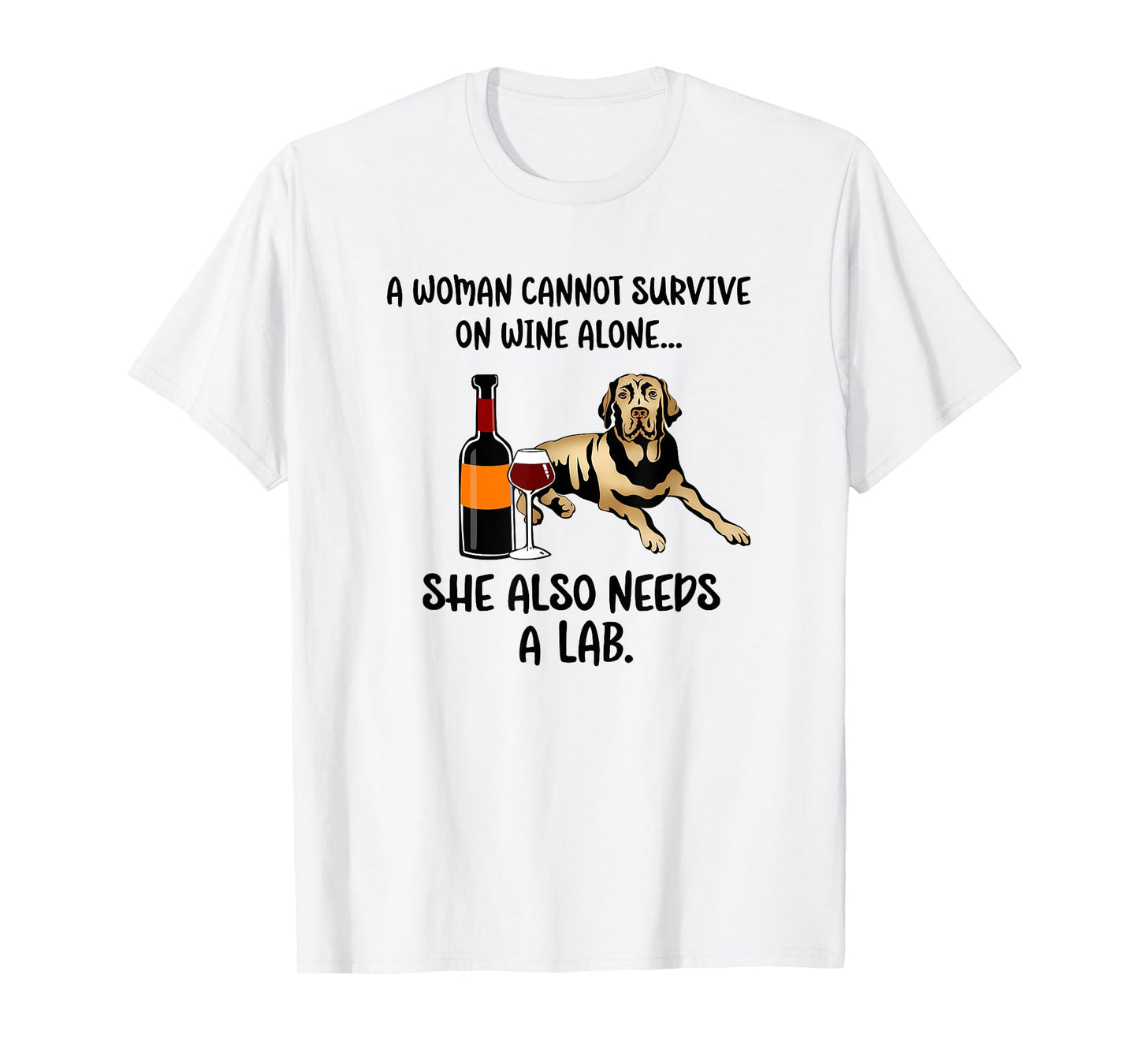 Woman Cant Survive On Wine Alone She Needs A Labrador T-Shirt