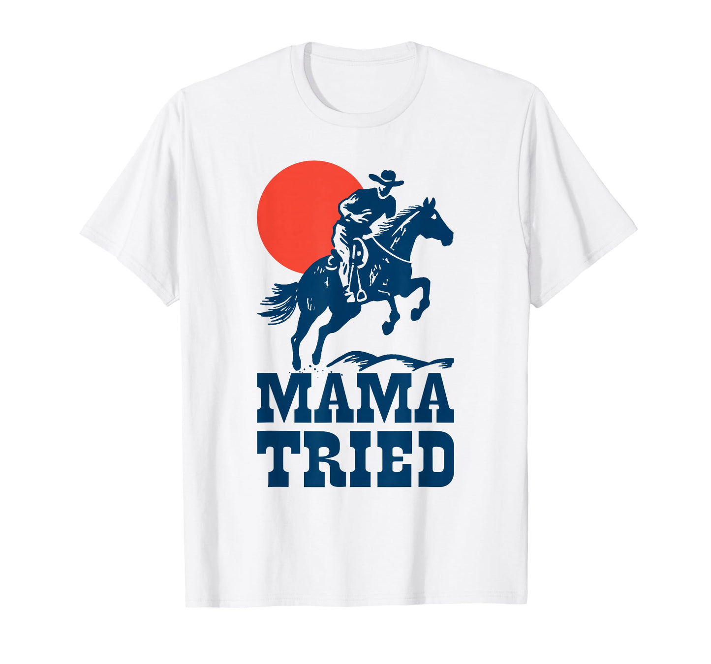 Mama Tried Western Cowboy Vintage Gunslinger Retro Design T-Shirt
