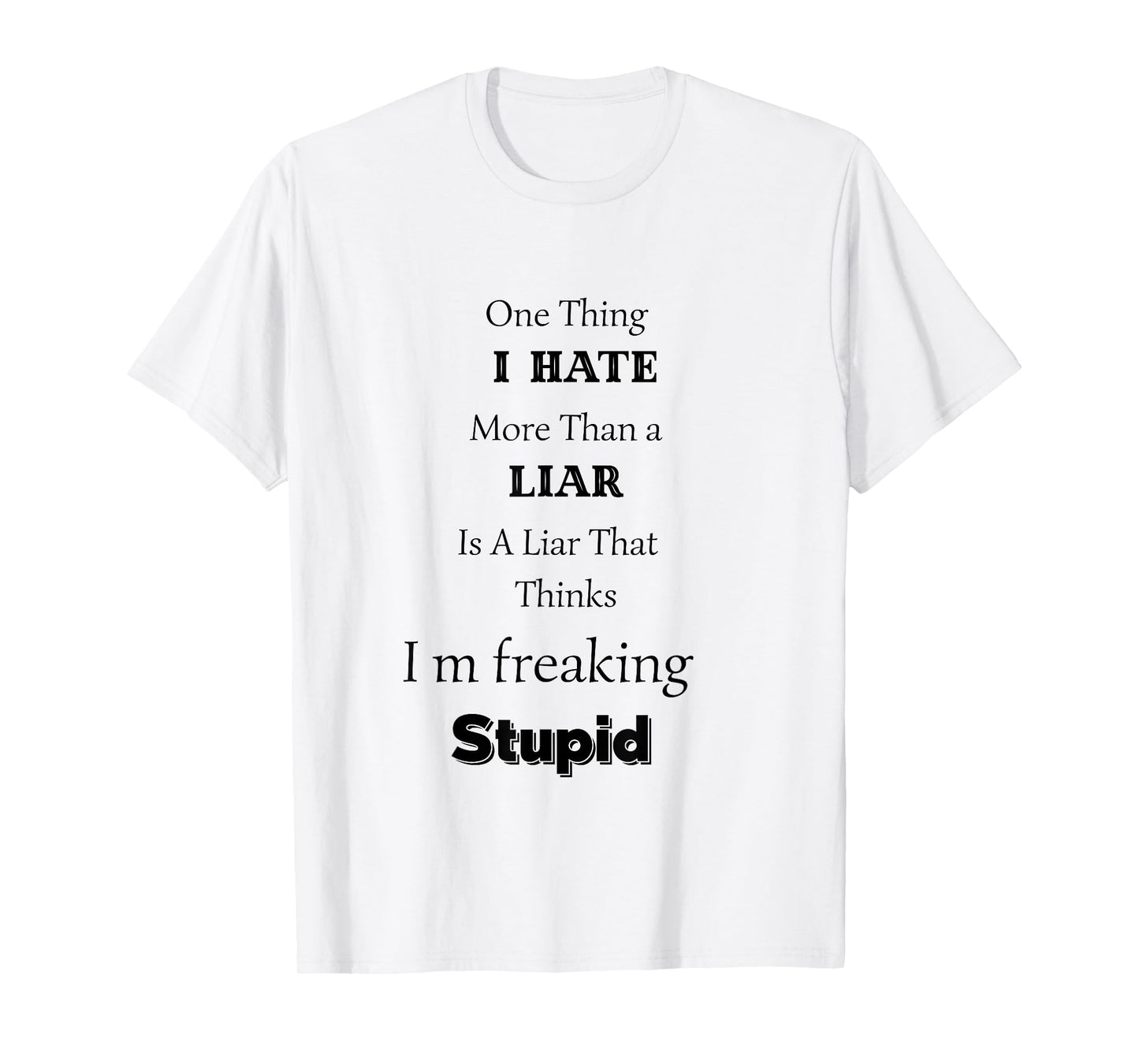 One Thing I Hate More Than A Liar is A Liar That Thinks T-Shirt