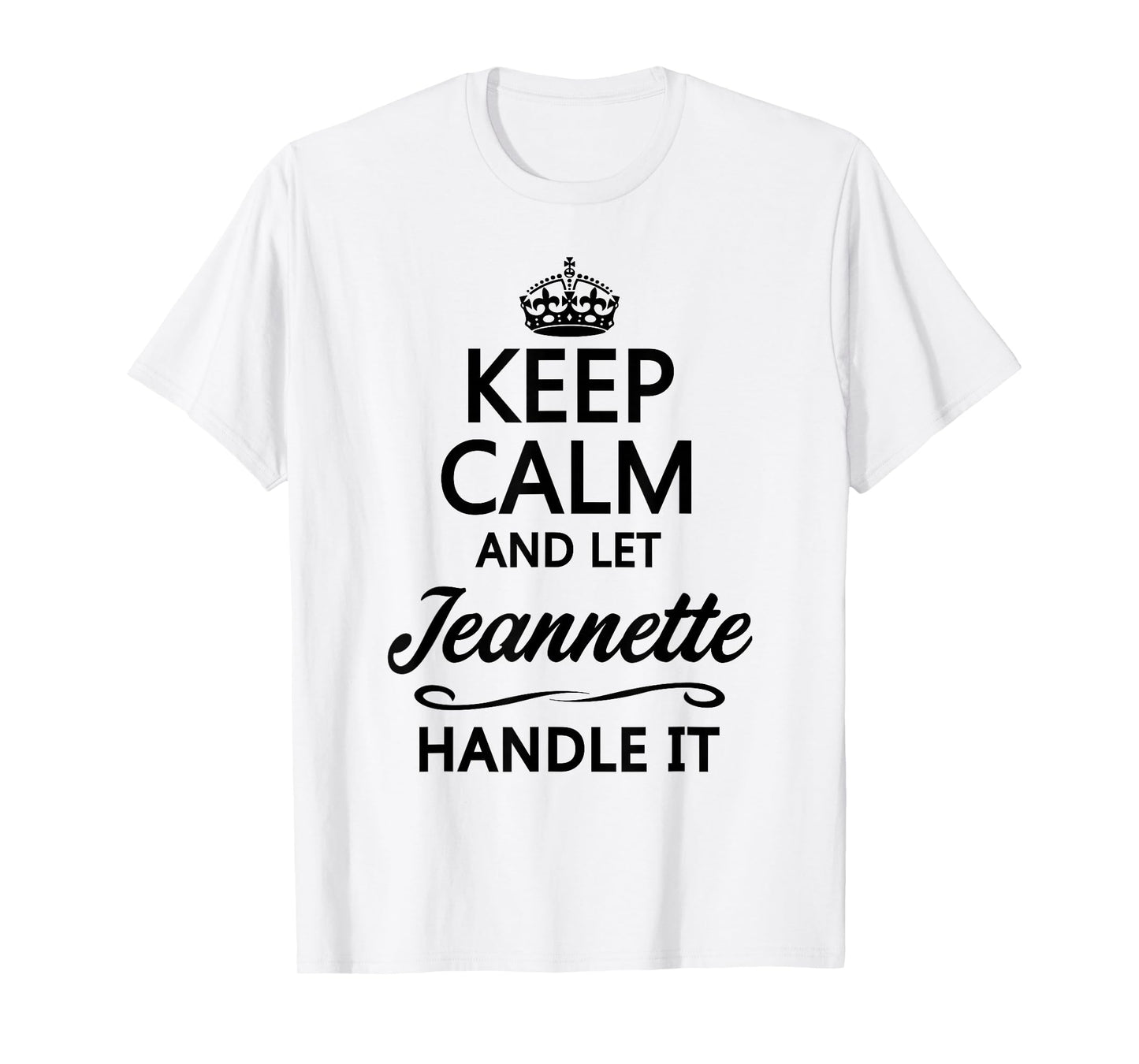 KEEP CALM and let JEANNETTE Handle It | Funny Name Gift - T-Shirt