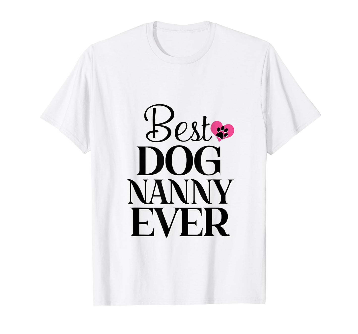 Best Dog Nanny Ever Dog Lover Tee T-Shirt