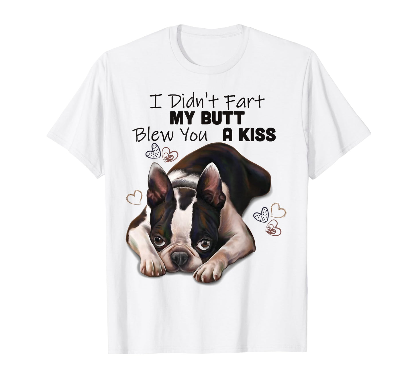 Boston terrier Shirt, I Didn't Fart My Butt Blew You A Kiss T-Shirt
