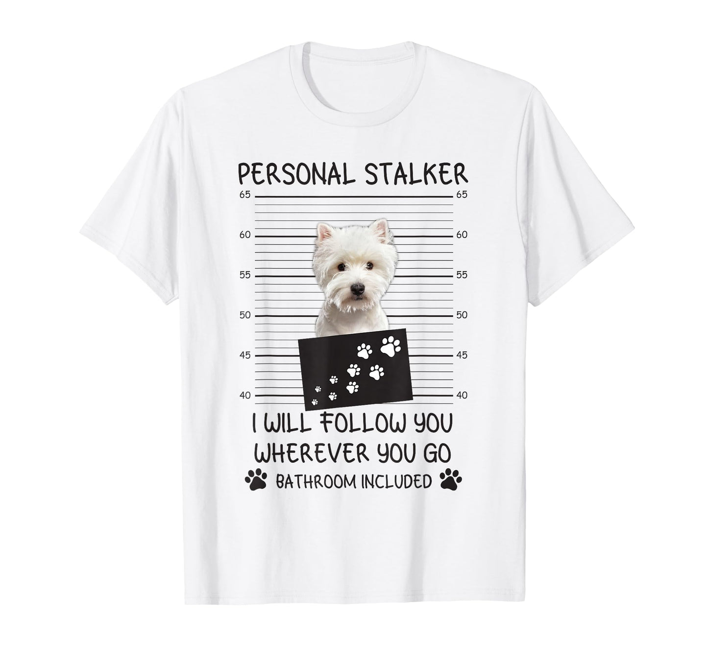 Funny Dog Lover Personal Stalker I'll Follow You Westie T-Shirt