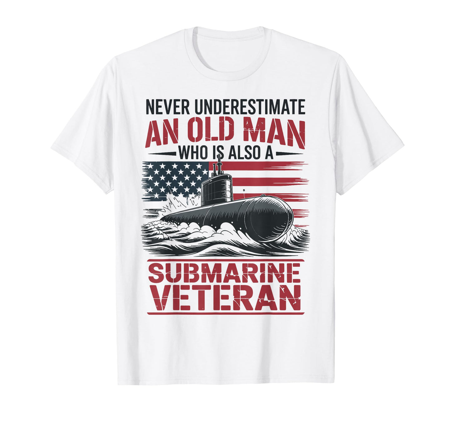 Never Underestimate an Old Man Who is A Submarine Veteran T-Shirt