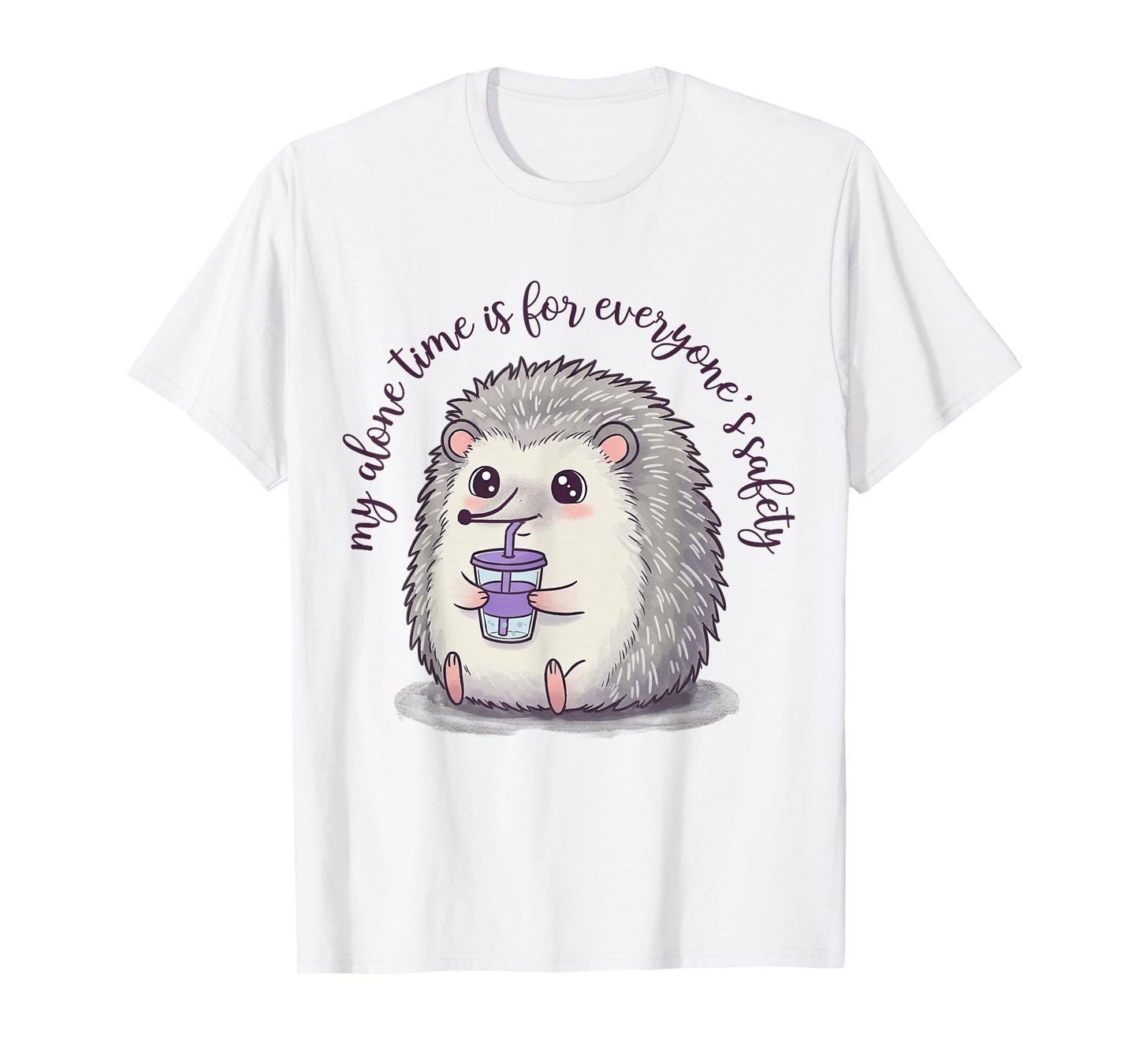 My Alone Time is for Everyone's Safety Sarcastic Hedgehog T-Shirt