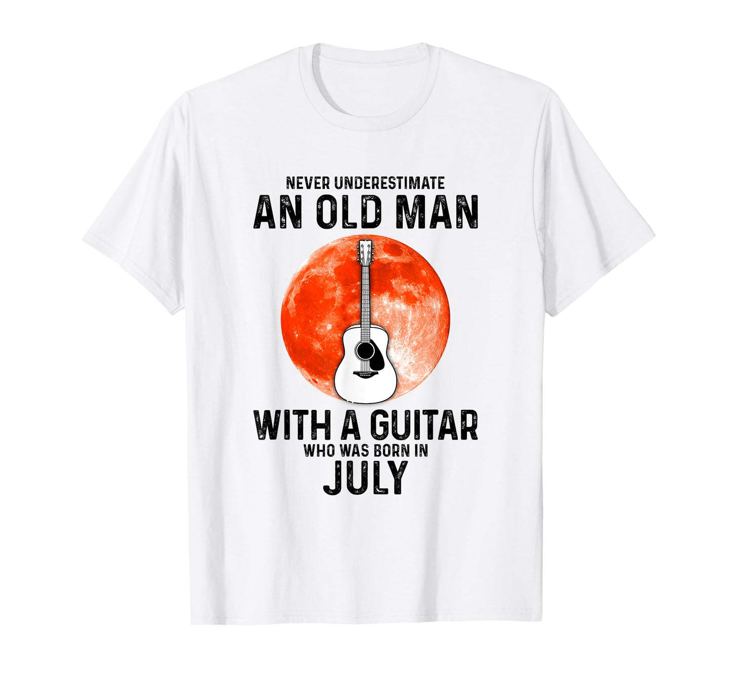 Never Underestimate An Old Man With A Guitar July T-Shirt