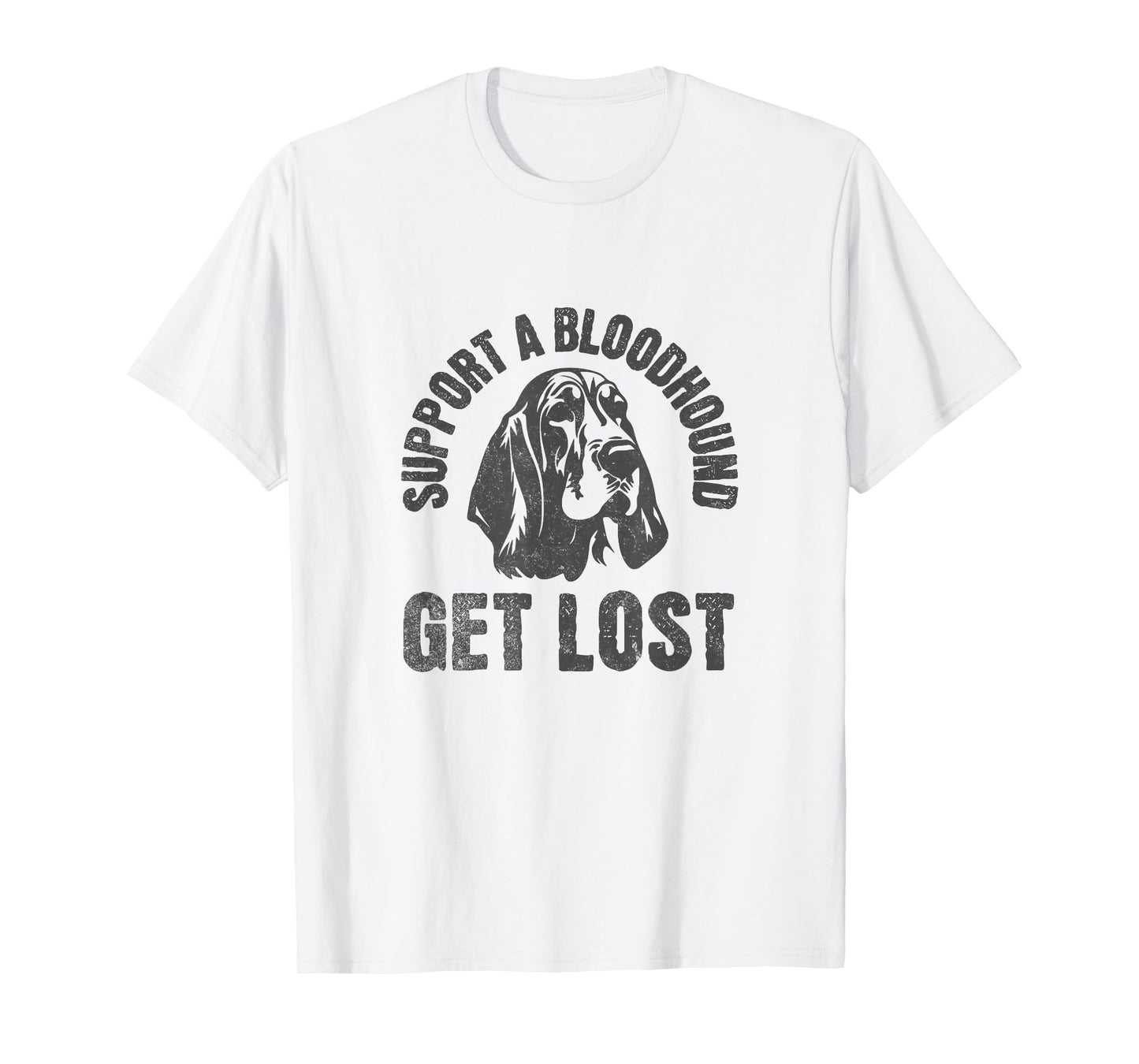 Support A Bloodhound - GET Lost - Funny Hound Dog T-Shirt