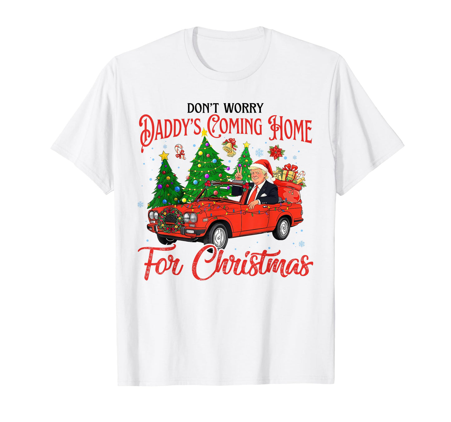 Don't Worry Daddy's Coming Home For Christmas Trump 2024 T-Shirt