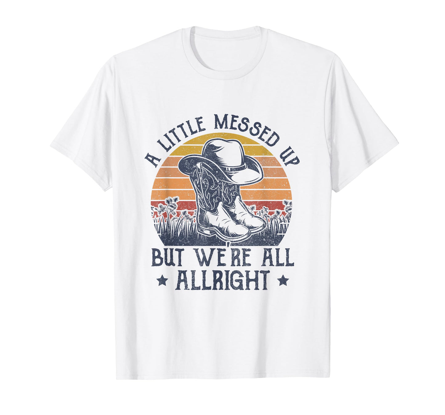 A Little Messed Up But We're All Alright Country Music T-Shirt