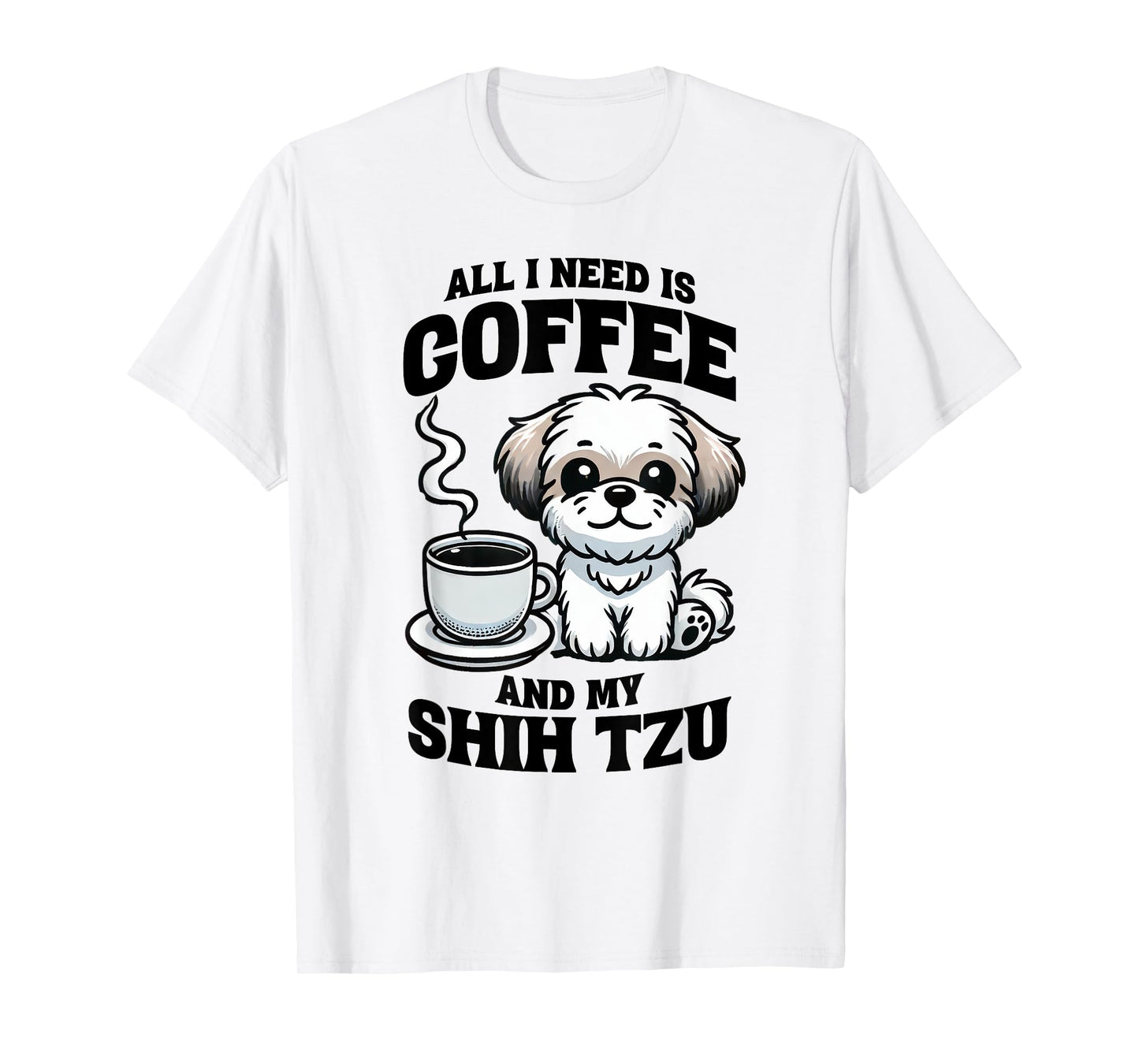 All I Need Is Coffee And My Shih Tzu Dog Lover T-Shirt
