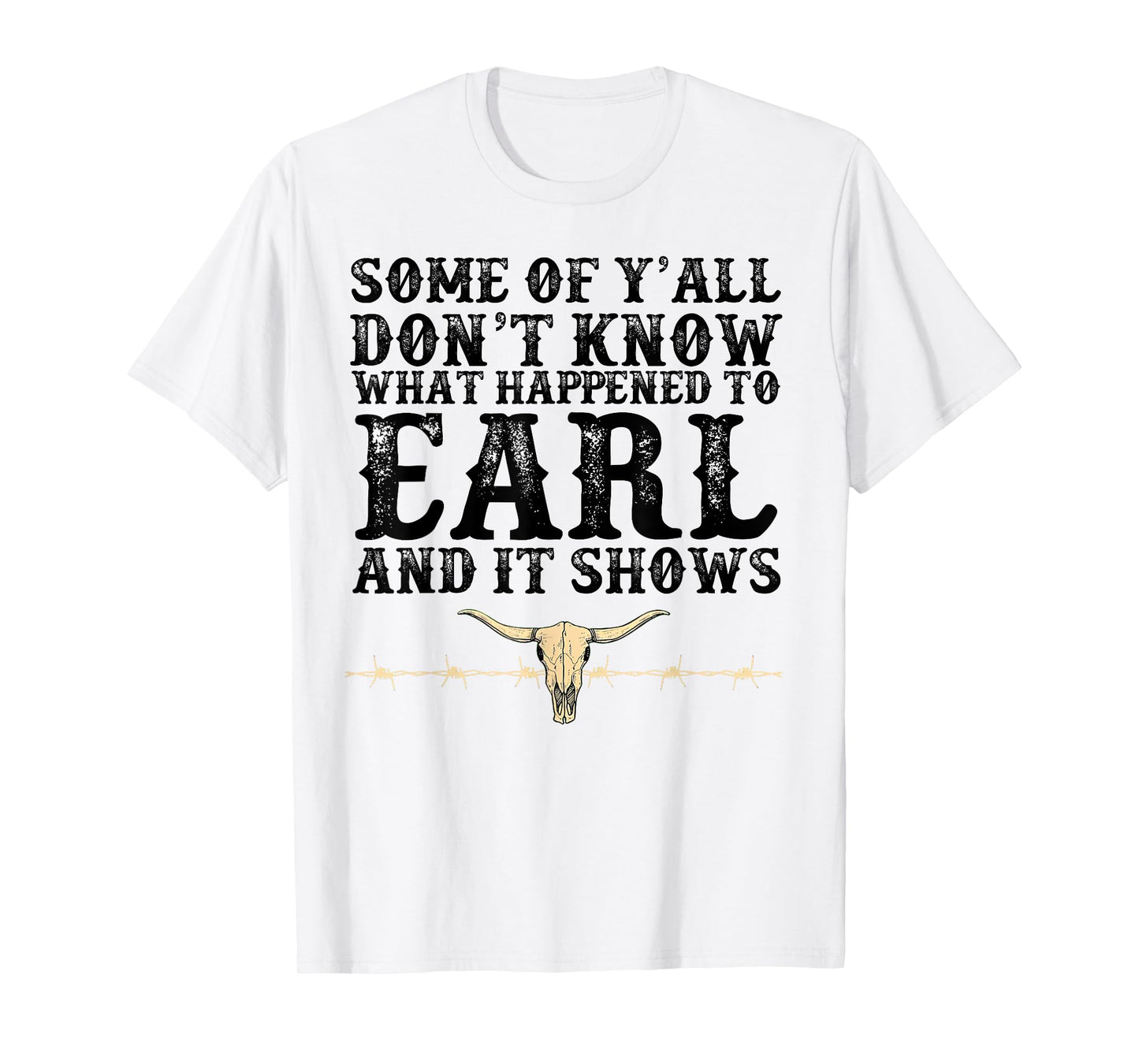 Some Of Y'all Don't Know What Happened To Earl And It Shows T-Shirt