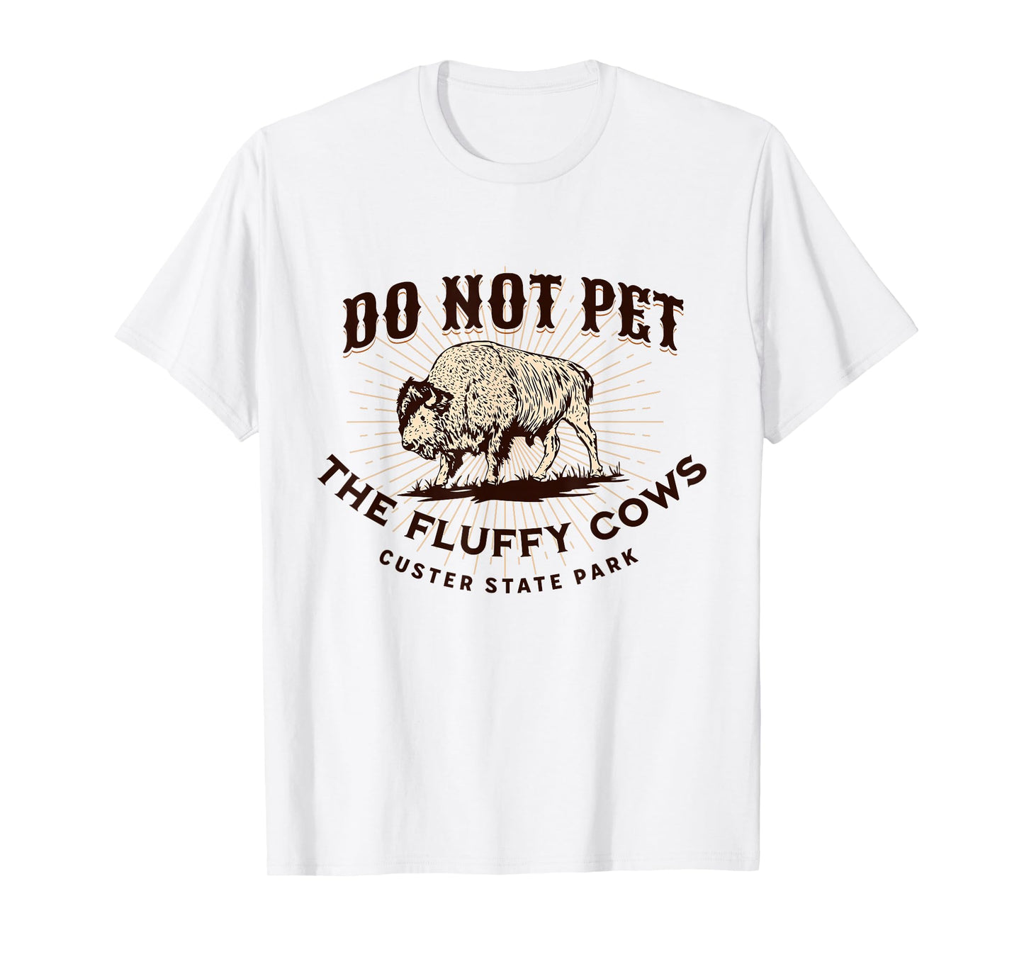 Do Not Pet The Fluffy Cows Custer State Park South Dakota T-Shirt