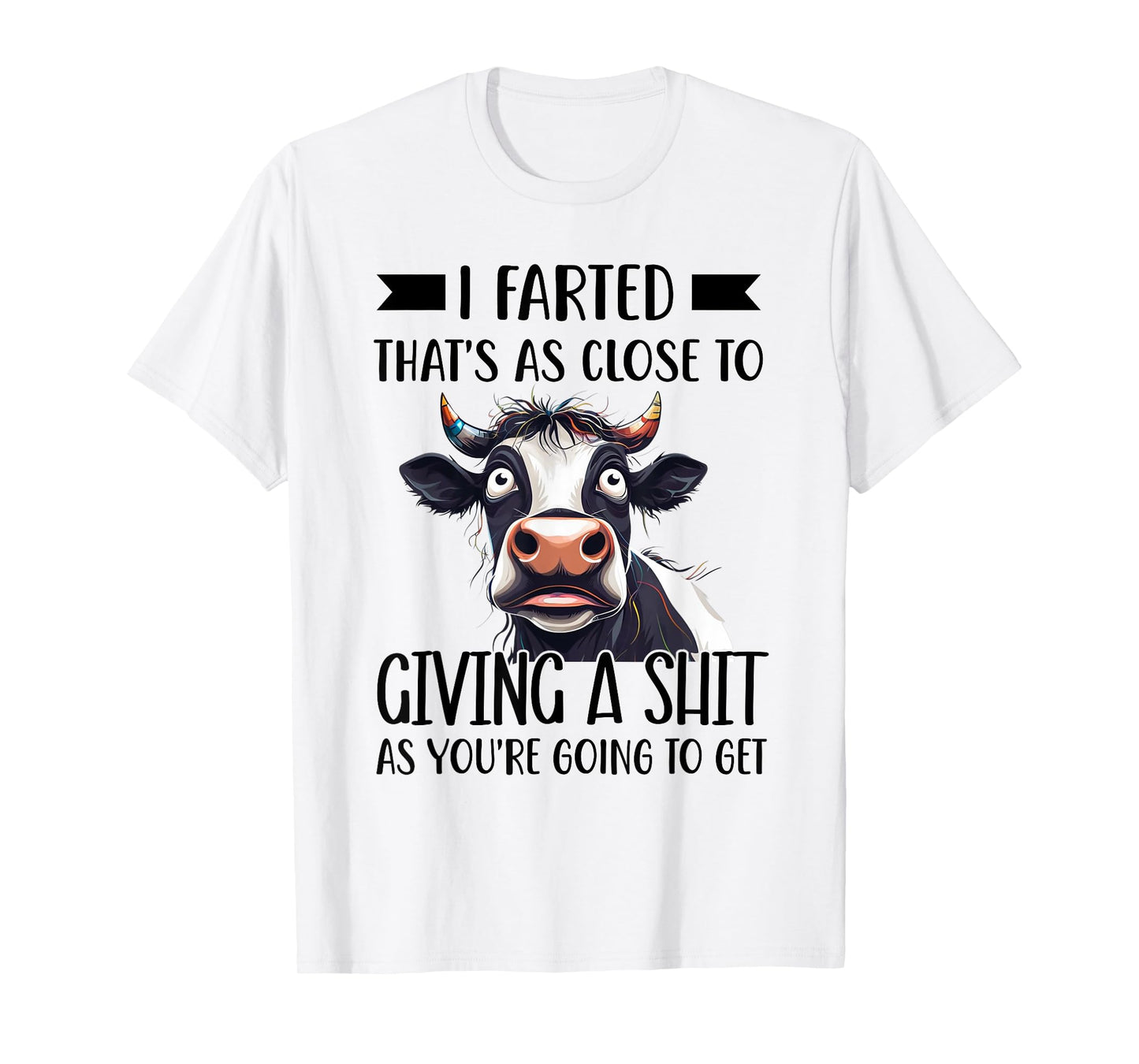 I Farted That's As Close To Giving A Shit As You're Humor T-Shirt