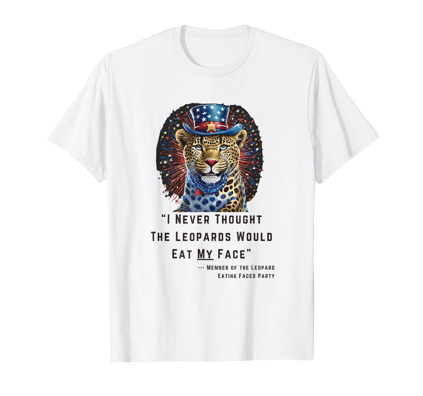 "I Never Thought The Leopards Would Eat My Face" T-Shirt